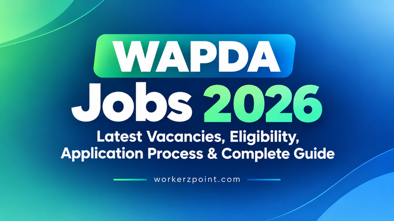 WAPDA Jobs 2026 - Latest Vacancies, Eligibility and Application Guide